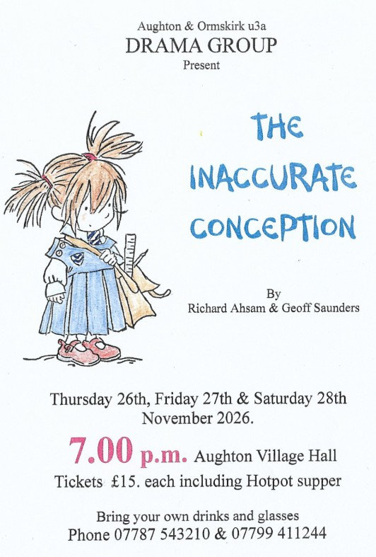 Poster advertising the Drama Group's production, titled, "The Inaccurate Conception", a play by Richard Ahsam and Geoff Saunders. Performances at Aughton Village Hall on 26th, 27th and 28th November 2026 at 7pm. Tickets £15 each including a Hotpot Supper. Bring your own drinks and nibbles.